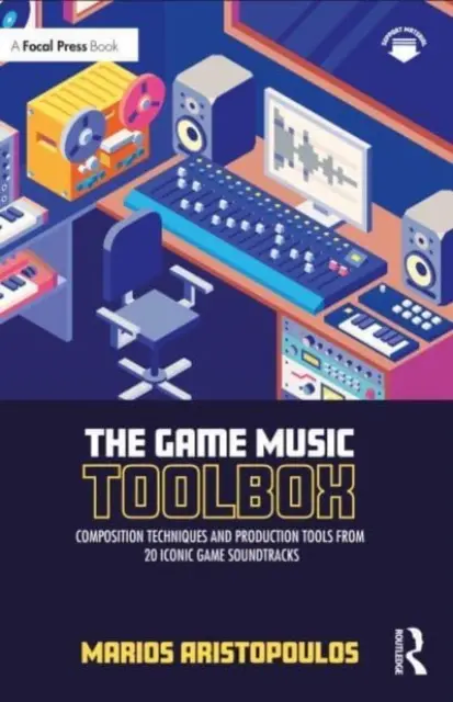 La boîte à outils de la musique de jeu : Techniques de composition et outils de production de 20 bandes originales de jeux vidéo emblématiques - The Game Music Toolbox: Composition Techniques and Production Tools from 20 Iconic Game Soundtracks