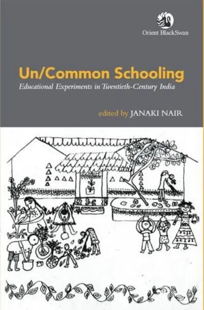 Un/Common Schooling : - Expériences éducatives dans l'Inde du vingtième siècle - Un/Common Schooling: - Educational Experiments in Twentieth-Century India