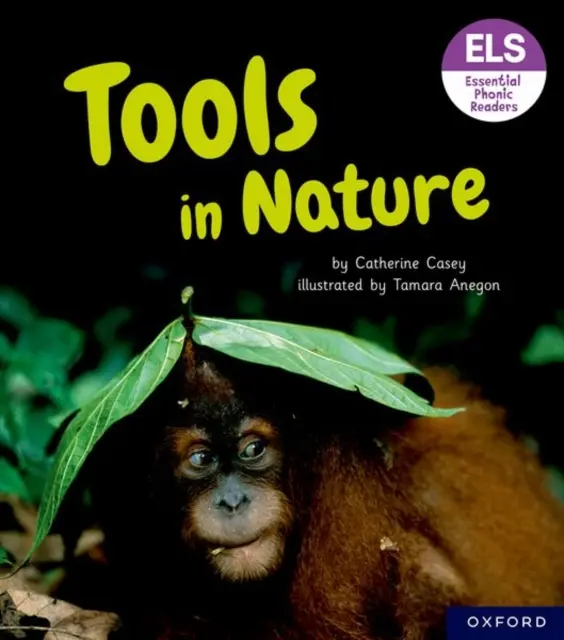 Lettres et sons essentiels : Essential Phonic Readers : Oxford Reading Level 6 : Tools in Nature - Essential Letters and Sounds: Essential Phonic Readers: Oxford Reading Level 6: Tools in Nature