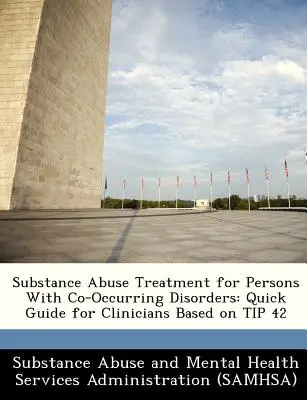 Substance Abuse Treatment for Persons with Co-Occurring Disorders (Traitement de l'abus de substances pour les personnes souffrant de troubles concomitants) : Guide rapide pour les cliniciens basé sur le conseil 42 - Substance Abuse Treatment for Persons with Co-Occurring Disorders: Quick Guide for Clinicians Based on Tip 42