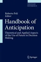 Manuel d'anticipation : Aspects théoriques et appliqués de l'utilisation du futur dans la prise de décision - Handbook of Anticipation: Theoretical and Applied Aspects of the Use of Future in Decision Making