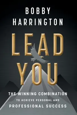 Dirigez-vous : La combinaison gagnante pour réussir sur le plan personnel et professionnel - Lead You: The Winning Combination to Achieve Personal and Professional Success