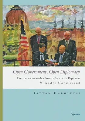 Gouvernement ouvert, diplomatie ouverte : Conversations avec un ancien diplomate américain M. Andr Goodfriend - Open Government, Open Diplomacy: Conversations with a Former American Diplomat M. Andr Goodfriend