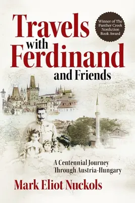 Voyages avec Ferdinand et ses amis : Un voyage centenaire à travers l'Autriche-Hongrie - Travels With Ferdinand and Friends: A Centennial Journey Through Austria-Hungary