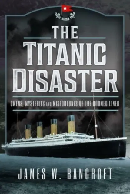 Le désastre du Titanic : Omens, Mysteries and Misfortunes of the Doomed Liner (Présages, mystères et malheurs du paquebot condamné) - The Titanic Disaster: Omens, Mysteries and Misfortunes of the Doomed Liner