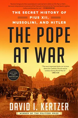 Le pape en guerre : l'histoire secrète de Pie XII, Mussolini et Hitler - The Pope at War: The Secret History of Pius XII, Mussolini, and Hitler