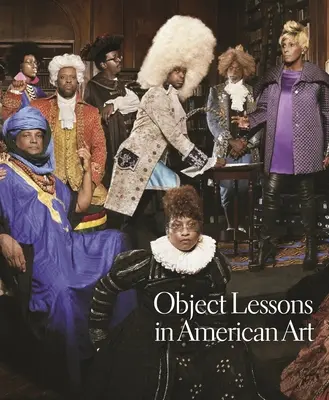 Leçons d'objets dans l'art américain - Object Lessons in American Art