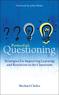 Un questionnement puissant : Stratégies pour améliorer l'apprentissage et la rétention en classe - Powerful Questioning: Strategies for Improving Learning and Retention in the Classroom