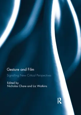 Geste et film : Signaler de nouvelles perspectives critiques - Gesture and Film: Signalling New Critical Perspectives