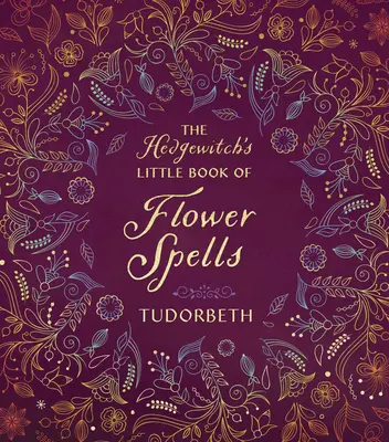 Le petit livre de la magicienne des fleurs - The Hedgewitch's Little Book of Flower Spells