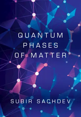 Phases quantiques de la matière (Sachdev Subir (Harvard University Massachusetts)) - Quantum Phases of Matter (Sachdev Subir (Harvard University Massachusetts))