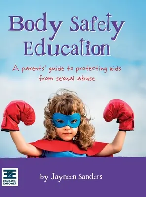 Éducation à la sécurité corporelle : Guide à l'usage des parents pour protéger les enfants des abus sexuels - Body Safety Education: A parents' guide to protecting kids from sexual abuse