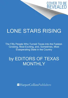 Lone Stars Rising : Les cinquante personnes qui ont fait du Texas l'État à la croissance la plus rapide, le plus passionnant et, parfois, le plus exaspérant du monde. - Lone Stars Rising: The Fifty People Who Turned Texas Into the Fastest-Growing, Most Exciting, And, Sometimes, Most Exasperating State in