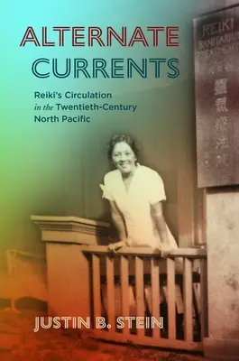 Alternate Currents : La circulation du Reiki dans le Pacifique Nord au XXe siècle - Alternate Currents: Reiki's Circulation in the Twentieth-Century North Pacific