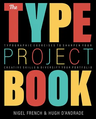 Le livre des projets typographiques : Des projets typographiques pour aiguiser vos compétences créatives et diversifier votre portfolio - The Type Project Book: Typographic Projects to Sharpen Your Creative Skills & Diversify Your Portfolio