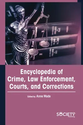 Encyclopédie de la criminalité, des forces de l'ordre, des tribunaux et de l'administration pénitentiaire - Encyclopedia of Crime, Law Enforcement, Courts, and Corrections