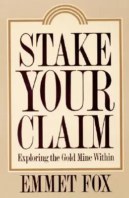 Stake Your Claim : Explorer la mine d'or qui est en vous - Stake Your Claim: Exploring the Gold Mine Within