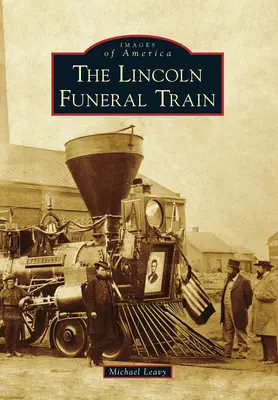 Le train funéraire de Lincoln - The Lincoln Funeral Train