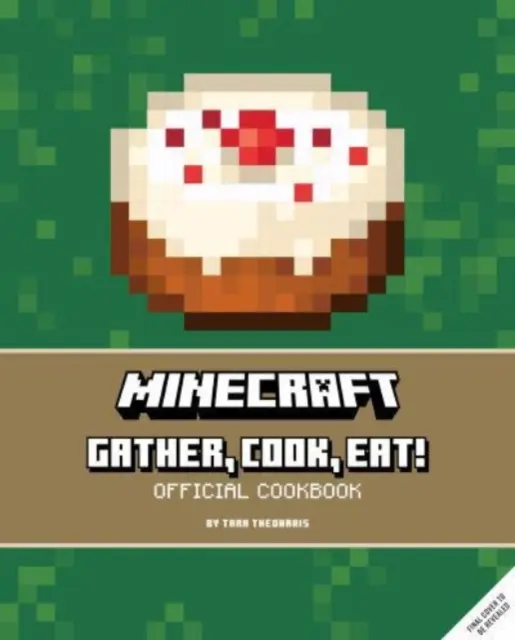 Minecraft : Rassembler, cuisiner, manger ! Un livre de cuisine officiel - Minecraft: Gather, Cook, Eat! An Official Cookbook