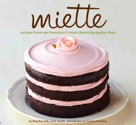 Miette : Recettes de la plus charmante pâtisserie de San Francisco (Sweets and Dessert Cookbook, French Bakery) - Miette: Recipes from San Francisco's Most Charming Pastry Shop (Sweets and Dessert Cookbook, French Bakery)