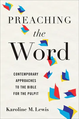 Prêcher la Parole : Approches contemporaines de la Bible pour la chaire - Preaching the Word: Contemporary Approaches to the Bible for the Pulpit