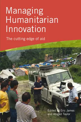 Gérer l'innovation humanitaire : L'avant-garde de l'aide - Managing Humanitarian Innovation: The cutting edge of aid