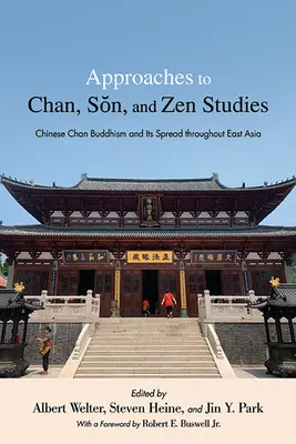 Approches du Chan, du Sŏn et des études zen : Le bouddhisme Chan chinois et sa diffusion en Asie de l'Est - Approaches to Chan, Sŏn, and Zen Studies: Chinese Chan Buddhism and Its Spread Throughout East Asia