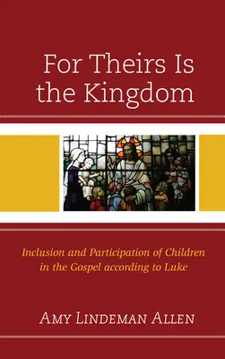 Car c'est à eux qu'appartient le royaume : Inclusion et participation des enfants dans l'Évangile selon Luc - For Theirs Is the Kingdom: Inclusion and Participation of Children in the Gospel according to Luke