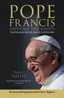 Pape François - Défaire les nœuds : La lutte pour l'âme du catholicisme - Édition révisée et mise à jour - Pope Francis - Untying the Knots: The Struggle for the Soul of Catholicism - Revised and Updated Edition