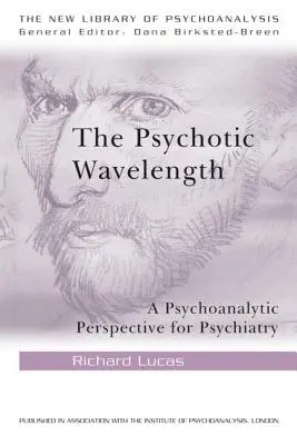 La longueur d'onde psychotique : Une perspective psychanalytique pour la psychiatrie - The Psychotic Wavelength: A Psychoanalytic Perspective for Psychiatry