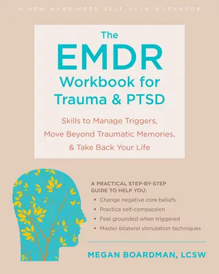 The Emdr Workbook for Trauma and Ptsd : Skills to Manage Triggers, Move Beyond Traumatic Memories, and Take Back Your Life (en anglais) - The Emdr Workbook for Trauma and Ptsd: Skills to Manage Triggers, Move Beyond Traumatic Memories, and Take Back Your Life