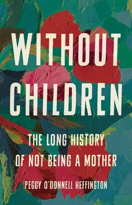 Sans enfants : La longue histoire de l'absence de maternité - Without Children: The Long History of Not Being a Mother
