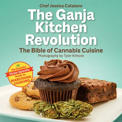 La révolution de la cuisine Ganja : La bible de la cuisine du cannabis - The Ganja Kitchen Revolution: The Bible of Cannabis Cuisine