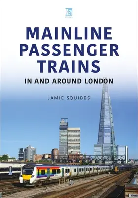 Les trains de voyageurs des grandes lignes à Londres et dans ses environs - Main Line Passenger Trains in and Around London