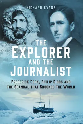 L'explorateur et le journaliste : L'histoire extraordinaire de Frederick Cook et Philip Gibbs - The Explorer and the Journalist: The Extraordinary Story of Frederick Cook and Philip Gibbs