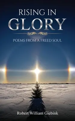 S'élever dans la gloire : Poèmes d'une âme libérée - Rising In Glory: Poems from a Freed Soul