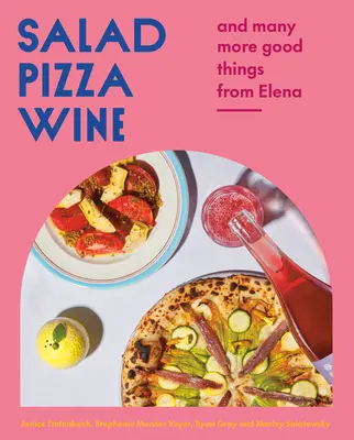 Salade Pizza Vin : Et bien d'autres bonnes choses d'Elena - Salad Pizza Wine: And Many More Good Things from Elena