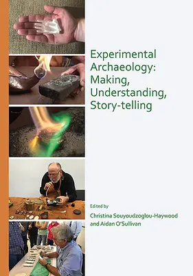 Archéologie expérimentale : Fabriquer, comprendre, raconter - Experimental Archaeology: Making, Understanding, Story-Telling