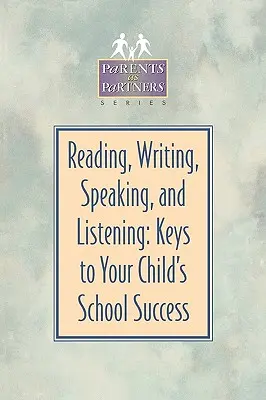 Lire, écrire, parler et écouter : Les clés de la réussite scolaire de votre enfant - Reading, Writing, Speaking, and Listening: Keys to Your Child's School Success