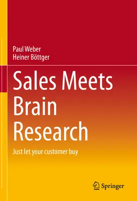 La vente rencontre la recherche sur le cerveau : Laissez votre client acheter - Sales Meets Brain Research: Just Let Your Customer Buy