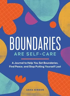 Les limites sont un soin pour soi : Un journal pour vous aider à fixer des limites, à redéfinir la force et à vous faire passer en premier. - Boundaries Are Self-Care: A Journal to Help You Set Boundaries, Redefine Strength, and Put Yourself First