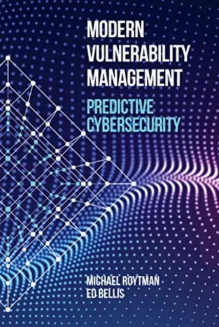 Gestion moderne des vulnérabilités : Cybersécurité prédictive - Modern Vulnerability Management: Predictive Cybersecurity