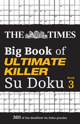 Le Times Big Book of Ultimate Killer Su Doku Book 3 : 200 énigmes de Su Doku les plus mortelles - The Times Big Book of Ultimate Killer Su Doku Book 3