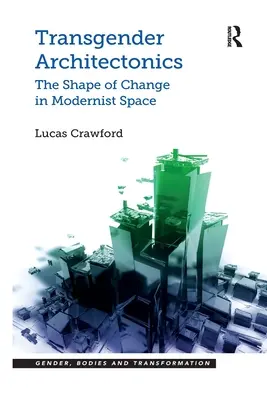 Architectoniques transgenres : La forme du changement dans l'espace moderniste - Transgender Architectonics: The Shape of Change in Modernist Space