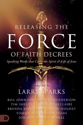 Libérer la force de la foi Décrets : Prononcer des paroles qui portent l'esprit et la vie de Jésus - Releasing the Force of Faith Decrees: Speaking Words that Carry the Spirit and Life of Jesus