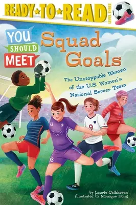 Squad Goals : Les femmes invincibles de l'équipe nationale de football féminin des États-Unis (Prêt-à-lire niveau 3) - Squad Goals: The Unstoppable Women of the Us Women's National Soccer Team (Ready-To-Read Level 3)