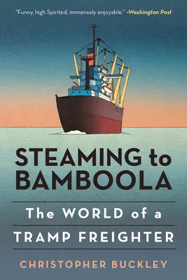 De la vapeur à Bamboula : Le monde d'un cargo vagabond - Steaming to Bamboola: The World of a Tramp Freighter