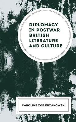 La diplomatie dans la littérature et la culture britanniques de l'après-guerre - Diplomacy in Postwar British Literature and Culture