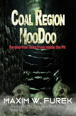 Coal Region Hoodoo : Histoires paranormales de l'intérieur de la mine - Coal Region Hoodoo: Paranormal Tales from Inside the Pit