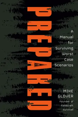 Préparé : Un manuel pour survivre aux pires scénarios - Prepared: A Manual for Surviving Worst-Case Scenarios